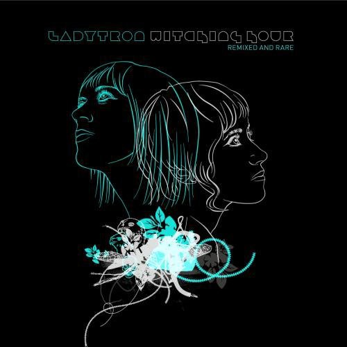 Ladytron - Witching Hour: Remixed & Rare