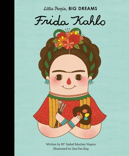 Isabel Vegara  Sanchez - Frida Kahlo: Little People, Big Dreams