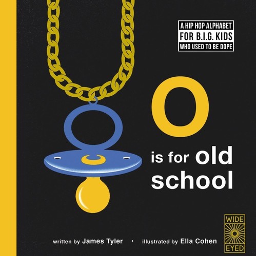 James Tyler - O is for Old School: A Hip Hop Alphabet for B.I.G. Kids Who Used to be Dope