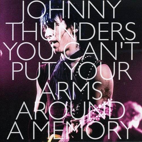 Johnny Thunders - You Can't Put Your Arms Around a Memory [Box]